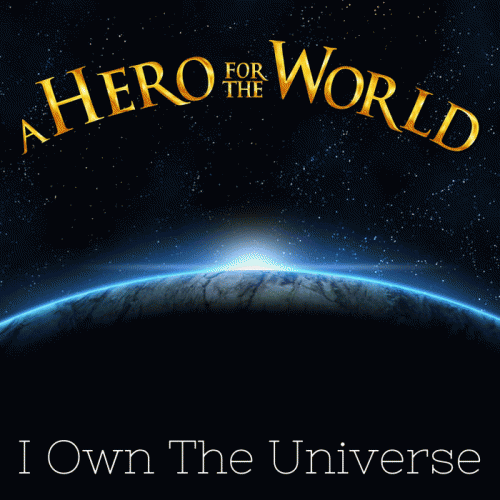 A Hero For The World : I Own the Universe